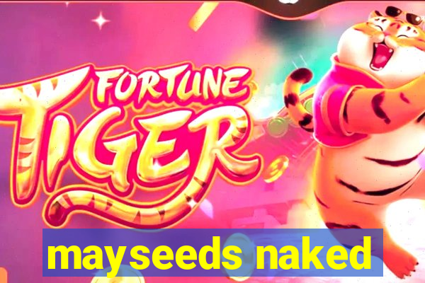 mayseeds naked